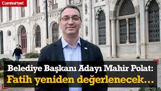 İBB'den istifa etti, CHP Fatih Belediye başkan adayı oldu! Mahir Polat projelerini anlattı...