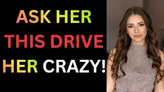 10 Questions That Make Any Woman Go Crazy for You | Stoic Truth