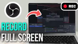 How to Record Full Screen Video in OBS Studio