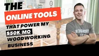 The Online Tools That Power My $50K/MO+ Woodworking Business