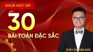 30 Bài Toán Đặc Sắc | Luyện Đề Trắc Nghiệm Trọng Tâm | Toán 12 | Thầy Đỗ Văn Đức
