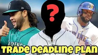 Unveiling the OFFICIAL Seattle Mariners Trade Deadline Plan!