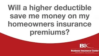Should You Choose A High Deductible For Home Insurance? | Business Insurance Center