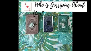 WHO IS GOSSIPING ABOUT YOU AND WHAT ARE THEY SAYING? Pick a card reading