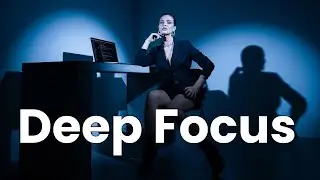 Deep Work Music for Focus & Flow State | Ambient Productivity Sound