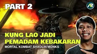 Mortal Kombat Shaolin Monks | Wu Shi Academy di Bakar!! Jadi pemadam kebaran dadakan!! 🔥🔥🔥 | Part 2