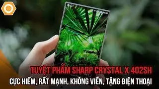 Tuyệt phẩm Sharp Crystal X 402SH - Cực hiếm, rất mạnh, kh&ocirc;ng viền, tặng điện thoại