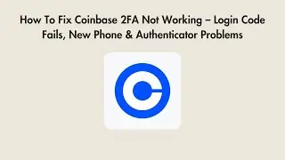 How To Fix Coinbase 2FA Not Working &ndash; Login Code Fails, New Phone & Authenticator Problems