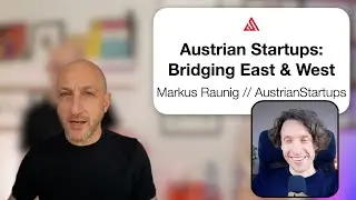 Austria: The Startup Bridge Between East and West with Markus Raunig of @austrianstartup
