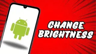 How to Change Brightness on Android Device