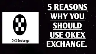 5 REASONS WHY YOU SHOULD USE OKEX EXCHANGE