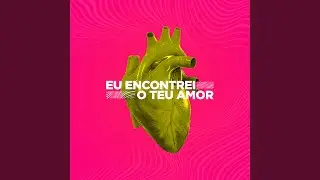 Eu Encontrei o Teu Amor