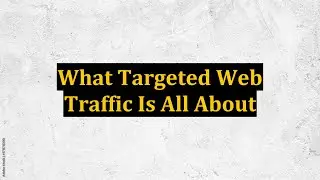 What Targeted Web Traffic Is All About