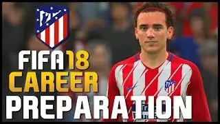 FIFA 18 | Atletico Madrid - Career Mode Preparation (vs Real Madrid)