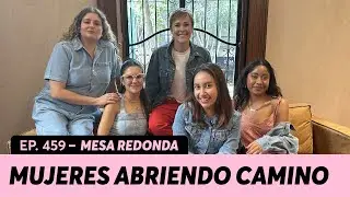 459. Mujeres abriendo camino a otras mujeres | Katya Echazarreta, Marion Reimers & Karen Vega