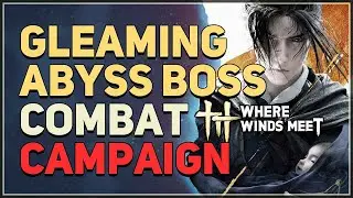 Gleaming Abyss Combat Campaign Boss Fight Where Winds Meet