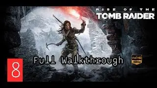 Rise of the Tomb Raider Full Walkthrough Gameplay Part 8 ||Max Settings 1080p60|| DLC || PC/Xbox/Ps4