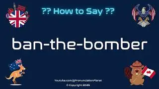 ✈️🚫 How to Pronounce ban-the-bomber? (CORRECTLY) | Pronunciation Planet