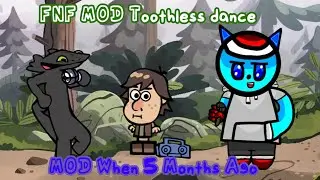 FNF Vs Toothless Dance Mod When 5 Months Ago