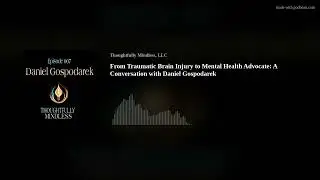 From Traumatic Brain Injury to Mental Health Advocate: A Conversation with Daniel Gospodarek