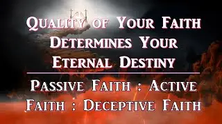 3 Qualities of Faith | Passive Faith, Active Faith, Deceptive Faith & Your Destiny