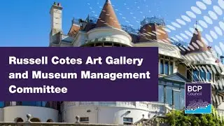 Russell Cotes Art Gallery and Museum Management Committee 27 October 2025, 14:00 |  BCP Council