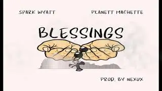 Spark Wyatt ft Planett Machette - Blessings (Audio)