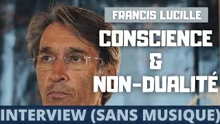 Interview de Francis Lucille (VERSION SANS MUSIQUE) [Les entretiens de Nevermind #8] Advaita Vedanta