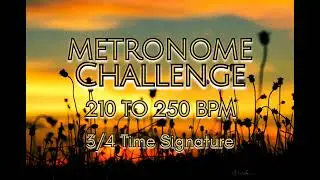 Metronome Challenge 210-250 BPM | 3/4 Time Signature | Guitar, Drums, Piano & Speed Training