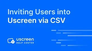 Inviting Users into Uscreen via CSV Import