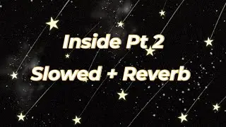 Inside Pt 2 (Slowed+Reverb)