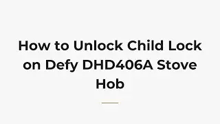 Как снять блокировку от детей на варочной панели Defy DHD406A