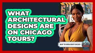 What Architectural Designs Are On Chicago Tours?