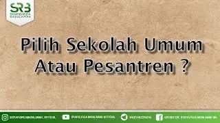 Pilih Sekolah Umum Atau Pesantren ? - Ustadz Dr Syafiq Riza Basalamah MA