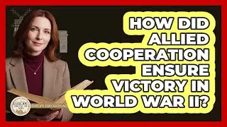 How Did Allied Cooperation Ensure Victory In World War II?