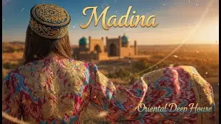 Madina– Oriental Deep House Mix