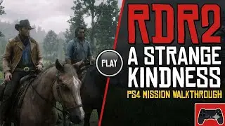 RDR2: A Strange Kindness Walkthrough - Chapter 2 Mission (PS4 Pro 4K)
