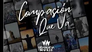 Compasi&oacute;n que va - Vida Nueva Music