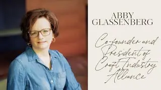 Rebuilding Your Life with Abby Glassenberg, President of Craft Industry Alliance
