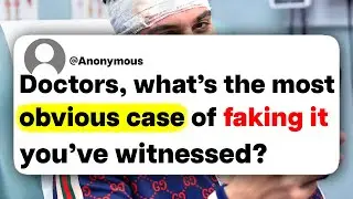 Doctors, what's the most obvious case of faking it you've witnessed?