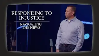 Responding to Injustice | Navigating The News - Week 3