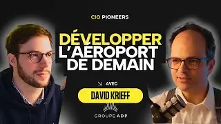 Développer l’aéroport de demain : la stratégie de David Krieff, DSI du Groupe ADP