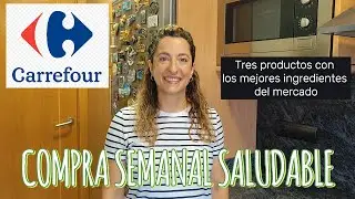 COMPRA SEMANAL SALUDABLE EN CARREFOUR POR 107&euro; | TRES PRODUCTOS QUE ME ENCANTAN POR SUS INGREDIENTES