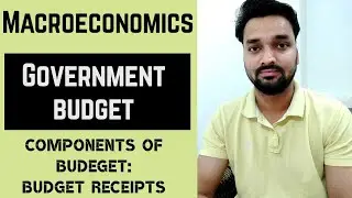 Budget Receipts - Revenue Receipts & Capital Receipts - Government Budget -(Part-2)- Macroeconomics