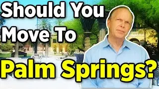 Should You Move to Palm Springs - Moving to Palm Springs California