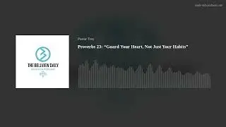 Proverbs 23: &ldquo;Guard Your Heart, Not Just Your Habits&rdquo;