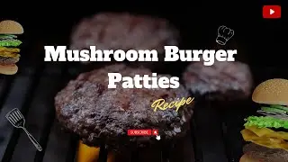Savory Sensation | How to Make Irresistible Mushroom Burger Patties!