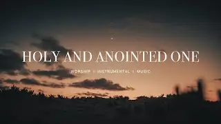 Holy and Anointed One - UPPERROOM (feat.Abbie Gamboa) | Instrumental Worship | Soaking Music