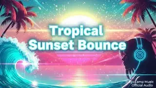 Tropical Sunset Bounce | Future Bass | Summer EDM | MagicLamp Music (Official Audio)