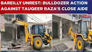 Bareilly Violence Fallout? Properties Owned By Tauqeer Raza's Close Aide Mohammad Arif Bulldozed